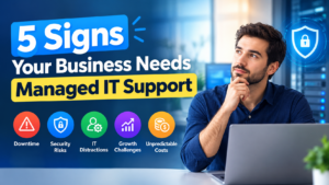 5 Signs Your Business Needs Managed IT Support